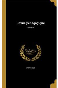 Revue Pedagogique; Tome 71