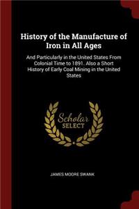 History of the Manufacture of Iron in All Ages