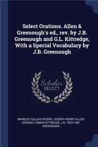 Select Orations. Allen & Greenough's ed., rev. by J.B. Greenough and G.L. Kittredge, With a Special Vocabulary by J.B. Greenough