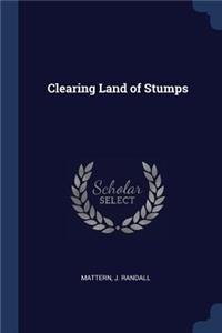 Clearing Land of Stumps