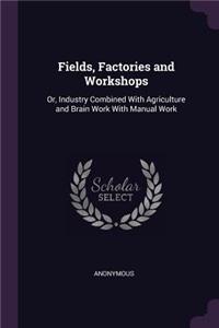 Fields, Factories and Workshops