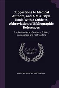 Suggestions to Medical Authors, and A.M.a. Style Book, With a Guide to Abbreviation of Bibliographic References