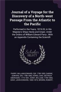 Journal of a Voyage for the Discovery of a North-west Passage From the Atlantic to the Pacific
