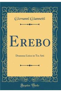 Erebo: Dramma Lirico in Tre Atti (Classic Reprint)