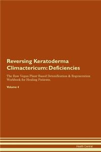 Reversing Keratoderma Climactericum: Deficiencies The Raw Vegan Plant-Based Detoxification & Regeneration Workbook for Healing Patients. Volume 4