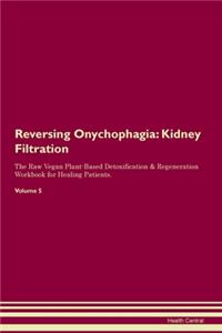 Reversing Onychophagia: Kidney Filtration The Raw Vegan Plant-Based Detoxification & Regeneration Workbook for Healing Patients.Volume 5