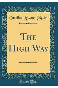 The High Way (Classic Reprint)
