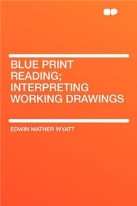 Blue Print Reading; Interpreting Working Drawings