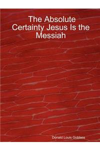 The Absolute Certainty Jesus Is the Messiah AOMEGA
