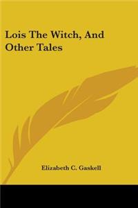 Lois The Witch, And Other Tales