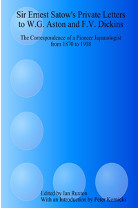 Sir Ernest Satow's Private Letters to W.G. Aston and F.V. Dickins