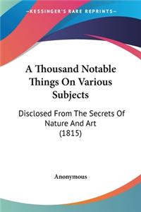 Thousand Notable Things On Various Subjects