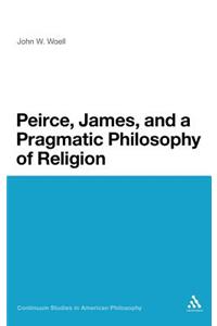 Peirce, James, and a Pragmatic Philosophy of Religion