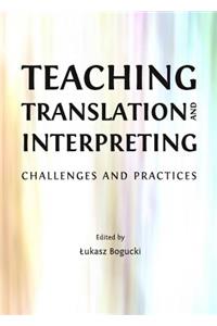 Teaching Translation and Interpreting: Challenges and Practices