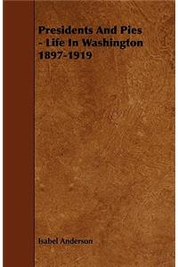 Presidents and Pies - Life in Washington 1897-1919