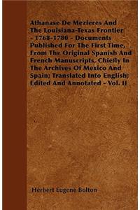 Athanase De Mezieres And The Louisiana-Texas Frontier - 1768-1780 - Documents Published For The First Time, From The Original Spanish And French Manuscripts, Chiefly In The Archives Of Mexico And Spain; Translated Into English; Edited And Annotated