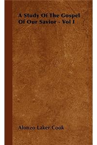 Study of the Gospel of Our Savior - Vol I