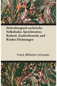 Siebenburgisch-Sachsische Volkslieder, Sprichworter, Rathsel, Zauberformeln Und Kinder-Dichtungen
