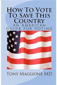 How To Vote To Save This Country