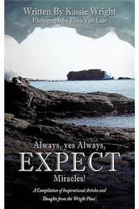 Always, Yes Always, EXPECT Miracles!