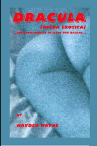 DRACULA (opera erotica) ...the unwillingness to leave our dreams...: libretto