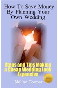 How to Save Money by Planning Your Own Wedding