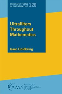 Ultrafilters Throughout Mathematics