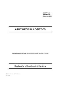 Field Manual FM 4-02.1 Army Medical Logistics December 2009