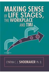 Making Sense of Life Stages, the Workplace and Tmi