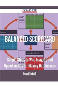 Balanced Scorecard - Simple Steps to Win, Insights and Opportunities for Maxing Out Success