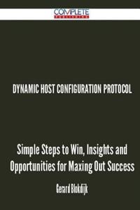 Dynamic Host Configuration Protocol - Simple Steps to Win, Insights and Opportunities for Maxing Out Success