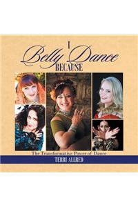 I Belly Dance Because