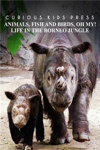 Animals, Fish and Birds, Oh My! Life In The Borneo Jungle - Curious Kids Press