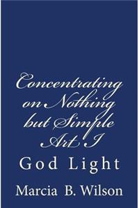 Concentrating on Nothing but Simple Art I