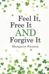 Feel It, Free It, Forgive It