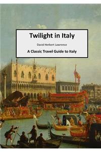 Twilight in Italy: A Classic Travel Guide to Italy