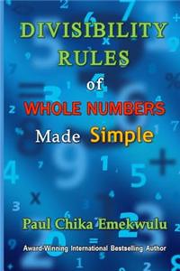 Divisibility Rules of Whole Numbers Made Simple