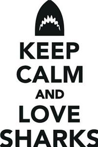 Keep Calm Love Sharks Workbook of Affirmations Keep Calm Love Sharks Workbook of Affirmations: Bullet Journal, Food Diary, Recipe Notebook, Planner, to Do List, Scrapbook, Academic Notepad