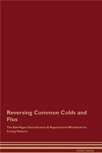 Reversing Common Colds and Flus the Raw Vegan Detoxification & Regeneration Workbook for Curing Patients