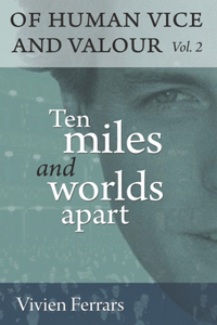 Ten Miles and Worlds Apart