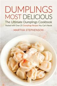 Dumplings Most Delicious, the Ultimate Dumplings Cookbook