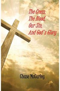 Cross, The Blood, Our Sin, and God's Glory