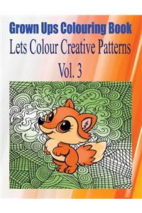 Grown Ups Colouring Book Lets Color Creative Patterns Vol. 3