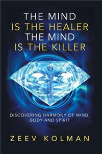 The Mind Is The Healer The Mind Is The Killer