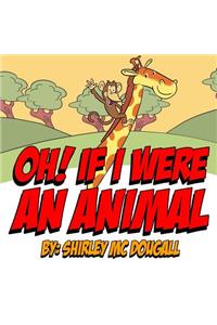 Oh! If I Were An Animal