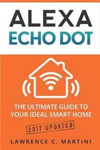 Alexa Echo Dot: The Ultimate Guide to Your Ideal Smart Home