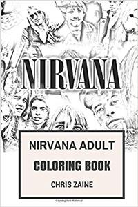 Nirvana Adult Coloring Book: Legendary Grunge Music, Kurt Cobain and Dave Grohl Rock Inspired Adult Coloring Book (Coloring Book for Adults)