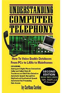 Understanding Computer Telephony: How to Voice Enable Databases from PC's to Lans to Mainframes