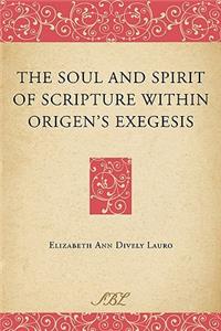 The Soul and Spirit of Scripture within Origen's Exegesis