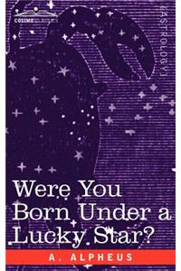 Were You Born Under a Lucky Star?